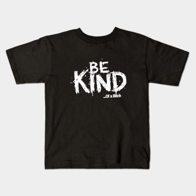 Funny Saying be kind of a bitch Kids T-Shirt by Aldrvnd